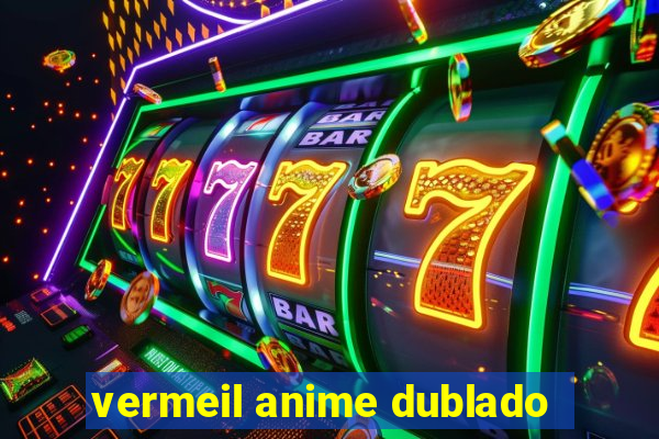 vermeil anime dublado